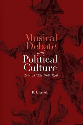 Zenei vita és politikai kultúra Franciaországban, 1700-1830 - Musical Debate and Political Culture in France, 1700-1830