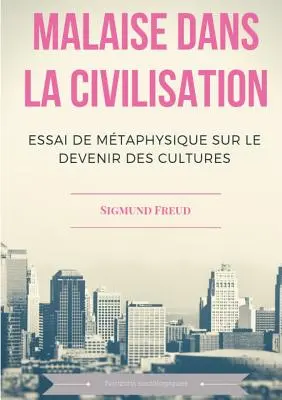 Malaise dans la civilisation: Essai de mtaphysique sur le devenir des cultures (A kultúrák fejlődéséről szóló mtafizikai esszé) - Malaise dans la civilisation: Essai de mtaphysique sur le devenir des cultures