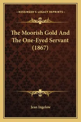 A mór arany és a félszemű szolga (1867) - The Moorish Gold And The One-Eyed Servant (1867)