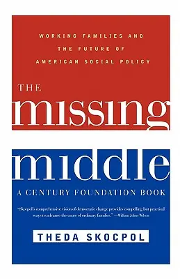 A hiányzó közép: A dolgozó családok és az amerikai szociálpolitika jövője - The Missing Middle: Working Families and the Future of American Social Policy