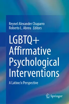 LMBTQ+ Affirmatív pszichológiai beavatkozások: Latin/X perspektíva - LGBTQ+ Affirmative Psychological Interventions: A Latine/X Perspective