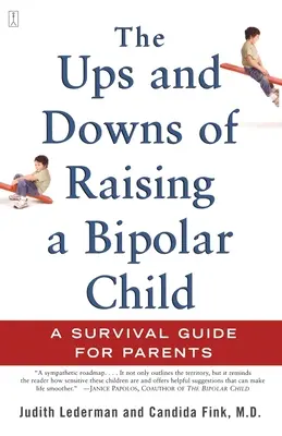 The Ups and Downs of Raising a Bipolar Child: Túlélési útmutató a szülőknek - The Ups and Downs of Raising a Bipolar Child: A Survival Guide for Parents