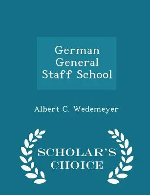 Német vezérkari iskola - Scholar's Choice Edition - German General Staff School - Scholar's Choice Edition