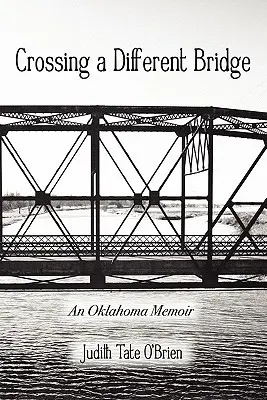 Átkelés egy másik hídon: Egy oklahomai emlékirat - Crossing a Different Bridge: An Oklahoma Memoir