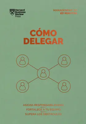 Cmo Delegar. Serie Management En 20 Minutos (A munka delegálása Spanish Edition) - Cmo Delegar. Serie Management En 20 Minutos (Delegating Work Spanish Edition)