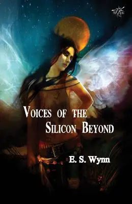 A Szilíciumon túli hangok: Az Aranyország sorozat 3. könyve - Voices of the Silicon Beyond: Book 3 of The Gold Country Series