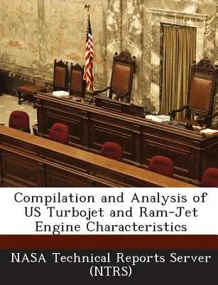 Az Us Turbojet és RAM-Jet hajtóművek jellemzőinek összeállítása és elemzése (Nasa Technical Reports Server (Ntrs)) - Compilation and Analysis of Us Turbojet and RAM-Jet Engine Characteristics (Nasa Technical Reports Server (Ntrs))