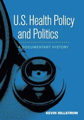 Az Egyesült Államok egészségpolitikája és politikája: A Documentary History - U.S. Health Policy and Politics: A Documentary History