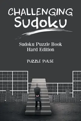 Kihívást jelentő Sudoku: Sudoku rejtvénykönyv nehéz kiadás - Challenging Sudoku: Sudoku Puzzle Book Hard Edition