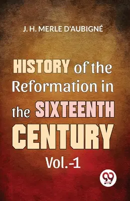 A reformáció története a tizenhatodik században 1. kötet - History Of The Reformation In The Sixteenth Century Vol.- 1