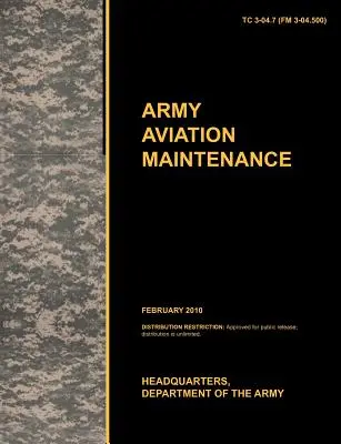 Army Aviation Maintenance: Tc 3-04.7 (FM 3-04.500) - Army Aviation Maintenance: The Official U.S. Army Training Circular Tc 3-04.7 (FM 3-04.500)