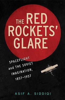 The Red Rockets' Glare: Az űrhajózás és az orosz képzelet, 1857-1957 - The Red Rockets' Glare: Spaceflight and the Russian Imagination, 1857-1957