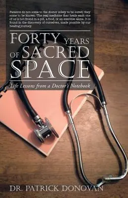 Negyven év szent tér: Életleckék egy orvos jegyzetfüzetéből - Forty Years of Sacred Space: Life Lessons from a Doctor's Notebook