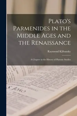 Platón Parmenidész a középkorban és a reneszánszban: Egy fejezet a platóni tanulmányok történetében - Plato's Parmenides in the Middle Ages and the Renaissance: A Chapter in the History of Platonic Studies