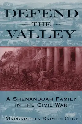 Védd meg a völgyet! Egy shenandoahi család a polgárháborúban - Defend the Valley: A Shenandoah Family in the Civil War