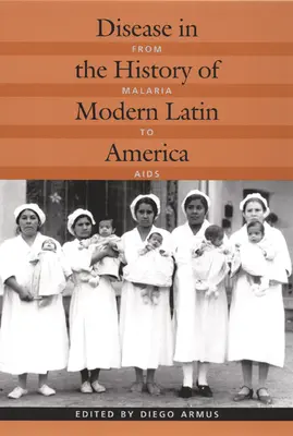 Betegség a modern Latin-Amerika történetében: A maláriától az AIDS-ig - Disease in the History of Modern Latin America: From Malaria to AIDS