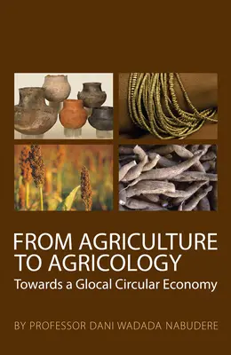 A mezőgazdaságtól az agrikológiáig: A glokális körforgásos gazdaság felé - From Agriculture to Agricology: Towards a Glocal Circular Economy