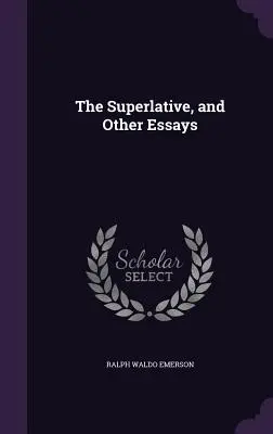 A szuperlatívusz és más esszék - The Superlative, and Other Essays