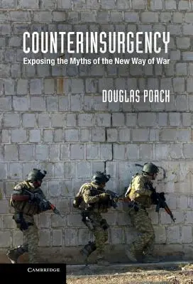 Counterinsurgency: A háború új módjának mítoszainak leleplezése - Counterinsurgency: Exposing the Myths of the New Way of War