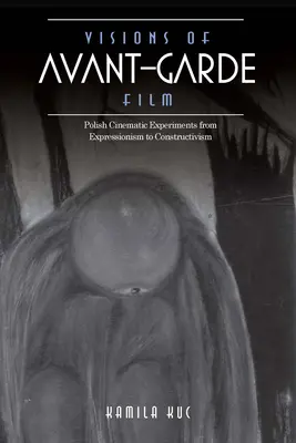 Az avantgárd film látomásai: Lengyel filmes kísérletek az expresszionizmustól a konstruktivizmusig - Visions of Avant-Garde Film: Polish Cinematic Experiments from Expressionism to Constructivism