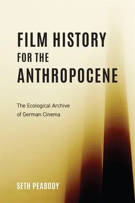 Filmtörténet az antropocén számára: A német film ökológiai archívuma - Film History for the Anthropocene: The Ecological Archive of German Cinema
