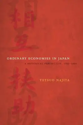 Hétköznapi gazdaságok Japánban: Történelmi perspektíva, 1750-1950 18. kötet - Ordinary Economies in Japan: A Historical Perspective, 1750-1950 Volume 18