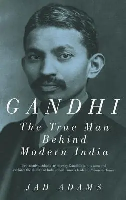 Gándhí: Gándhí: Skutečný muž moderní Indie - Gandhi: The True Man Behind Modern India