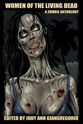 Az élőholtak asszonyai: Egy zombiantológia - Women of the Living Dead: A Zombie Anthology