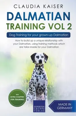 Dalmata Kiképzés Vol. 2: Kutyakiképzés felnőtt dalmata kutyád számára - Dalmatian Training Vol. 2: Dog Training for your grown-up Dalmatian