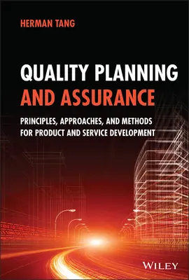 Minőségtervezés és minőségbiztosítás: Alapelvek, megközelítések és módszerek a termék- és szolgáltatásfejlesztéshez - Quality Planning and Assurance: Principles, Approaches, and Methods for Product and Service Development