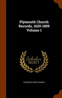 Plymouthi egyházi feljegyzések, 1620-1859 1. kötet - Plymouth Church Records, 1620-1859 Volume 1