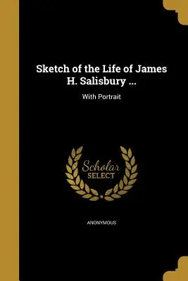 Skica života Jamese H. Salisburyho ... - Sketch of the Life of James H. Salisbury ...