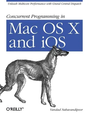 Egyidejű programozás Mac OS X és IOS rendszerekben: A többmagos teljesítmény felszabadítása a Grand Central Dispatch segítségével - Concurrent Programming in Mac OS X and IOS: Unleash Multicore Performance with Grand Central Dispatch