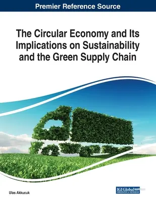 A körforgásos gazdaság és annak hatásai a fenntarthatóságra és a zöld ellátási láncra - The Circular Economy and Its Implications on Sustainability and the Green Supply Chain