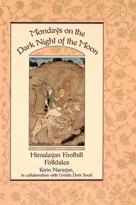 Pondělky za temné noci měsíce: Himálajské podhorské lidové pohádky - Mondays on the Dark Night of the Moon: Himalayan Foothill Folktales