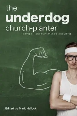 Az alulmaradt egyházi plántáló: Egycsillagos ültetőnek lenni egy ötcsillagos világban - The Underdog Church-Planter: Being a 1-Star Planter in a 5-Star World