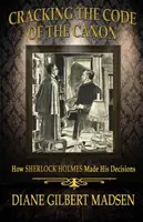A kánon kódjának feltörése - Hogyan hozta meg döntéseit Sherlock Holmes - Cracking The Code of The Canon - How Sherlock Holmes Made His Decisions