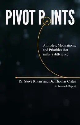 Pivot Points: Attitudes, Motivations, and Priorities That Make a Difference (Attitűdök, motivációk és prioritások, amelyek különbséget tesznek) - Pivot Points: Attitudes, Motivations, and Priorities That Make a Difference