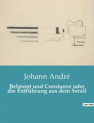 Belmont und Constanze oder die Entfhrung aus dem Serail (Belmont és Constanze vagy a szerájból való kibontakozás) - Belmont und Constanze oder die Entfhrung aus dem Serail