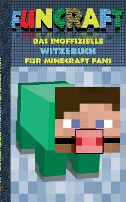 Funcraft - A nem hivatalos vicckönyv Minecraft rajongóknak: viccek, humor, gyerekek, vicces, nevetés, szellemes; iskola, diák, tanár, tankönyv, német, p - Funcraft - Das inoffizielle Witzebuch fr Minecraft Fans: Witze, Humor, Kinder, lustig, lachen, witzig; Schule, Schler, Lehrer, Schulbuch, deutsch, P