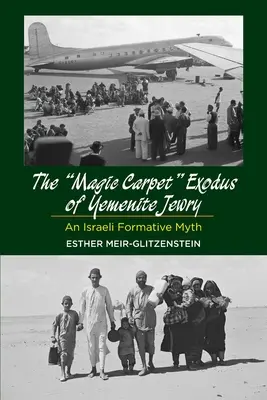 A jemeni zsidóság varázsszőnyeges kivonulása: Egy izraeli formatív mítosz - Magic Carpet Exodus of Yemenite Jewry: An Israeli Formative Myth