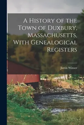 Duxbury városának története, Massachusetts, Genealógiai nyilvántartásokkal - A History of the Town of Duxbury, Massachusetts, With Genealogical Registers