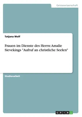 Frauen im Dienste des Herrn: Amalie Sievekings Aufruf an christliche Seelen” ”” - Frauen im Dienste des Herrn: Amalie Sievekings Aufruf an christliche Seelen