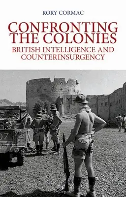 Szembenézés a gyarmatokkal: A brit hírszerzés és a felkelés elleni harc - Confronting the Colonies: British Intelligence and Counterinsurgency