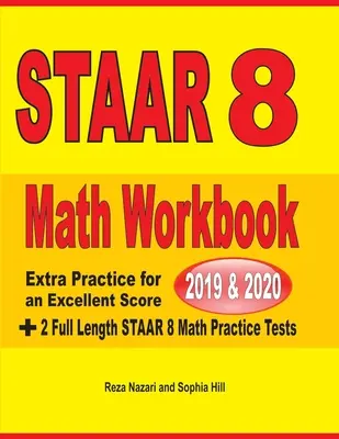 STAAR Grade 8 Math Workbook 2019 & 2020: Extra gyakorlás a kiváló pontszám eléréséhez + 2 teljes hosszúságú STAAR GRADE 8 Matematika gyakorlóteszt - STAAR Grade 8 Math Workbook 2019 & 2020: Extra Practice for an Excellent Score + 2 Full Length STAAR GRADE 8 Math Practice Tests