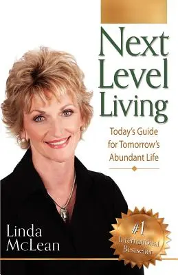 Next Level Living: Mai útmutató a holnapi bőséges élethez - Next Level Living: Today's Guide for Tomorrow's Abundant Life