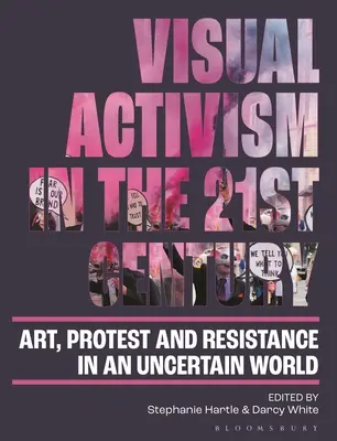 Vizuális aktivizmus a 21. században: Művészet, tiltakozás és ellenállás egy bizonytalan világban - Visual Activism in the 21st Century: Art, Protest and Resistance in an Uncertain World
