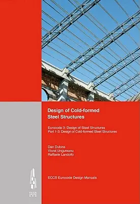 Hidegen alakított acélszerkezetek tervezése: Eurocode 3: Design of Steel Structures. 1-3. rész Hidegen alakított acélszerkezetek tervezése. - Design of Cold-Formed Steel Structures: Eurocode 3: Design of Steel Structures. Part 1-3 Design of Cold-Formed Steel Structures