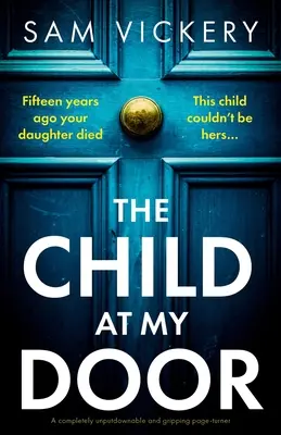 A gyermek az ajtóm előtt: Teljesen letehetetlen és lebilincselő lapozgatós regény. - The Child at My Door: A completely unputdownable and gripping page-turner