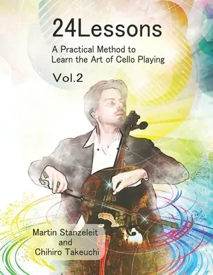 24 lecke Gyakorlati módszer a csellójáték művészetének elsajátításához Vol.2 - 24 Lessons A Practical Method to Learn the Art of Cello Playing Vol.2